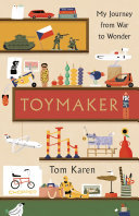 Toymaker My Journey From War To Wonder Tom Karen