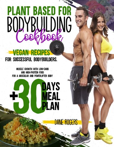 Plant Based For Bodybuilding Cookbook Vegan Recipes For Successful Bodybuilders Muscle Growth With Lowcarb And Highprotein Food For A Muscular And Powerlifter Body 30 Days Meal Plan Rogers