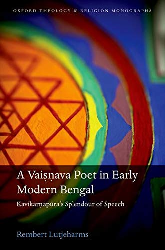 A Vaisnava Poet In Early Modern Bengal Kavikarnapuras Splendour Of Speech Rembert Lutjeharms