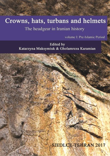 Crowns Hats Turbans And Helmets The Headgear In Iranian History Preislamic Period Katarzyna Maksymiuk