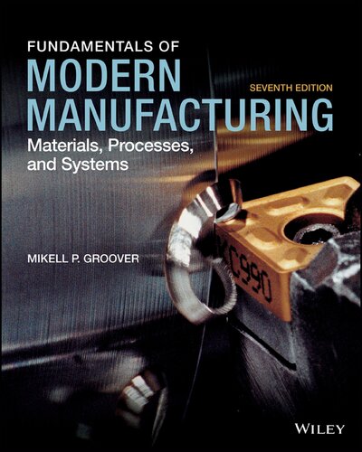 Fundamentals Of Modern Manufacturing Materials Processes And Systems 7e 7th Mikell P Groover