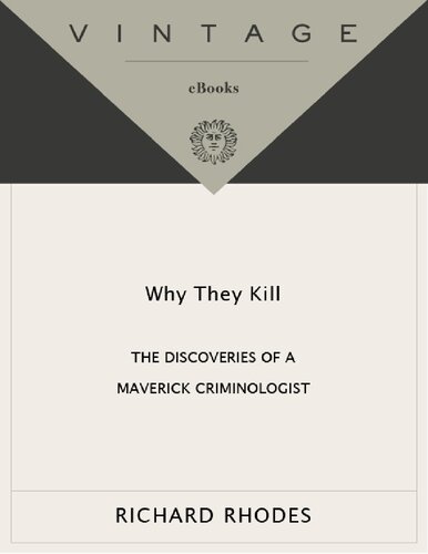 Why They Kill The Discoveries Of A Maverick Criminologist Richard Rhodes