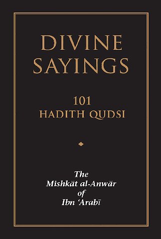 Divine Sayings 101 Hadith Qudsi The Mishkat Alanwar Of Ibn Arabi Muhyiddin Ibn Arabi