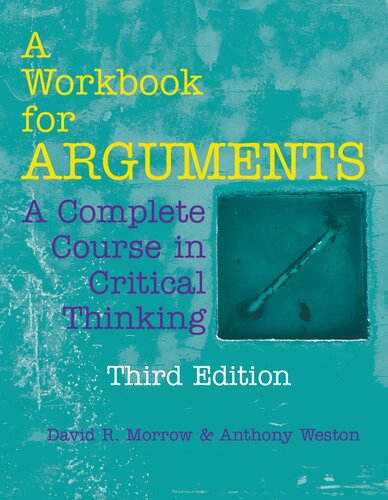 A Workbook For Arguments A Complete Course In Critical Thinking 3rd Edition David R Morrow