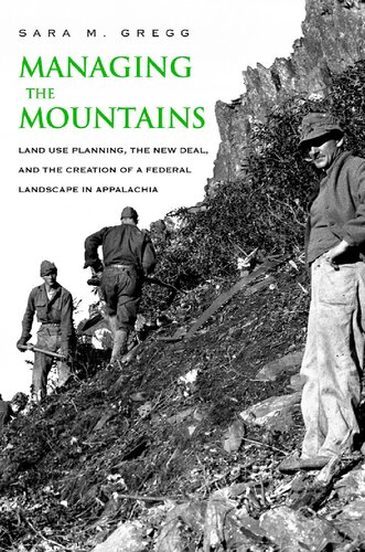 Managing The Mountains Land Use Planning The New Deal And The Creation Of A Federal Landscape In Appalachia Sara M Gregg