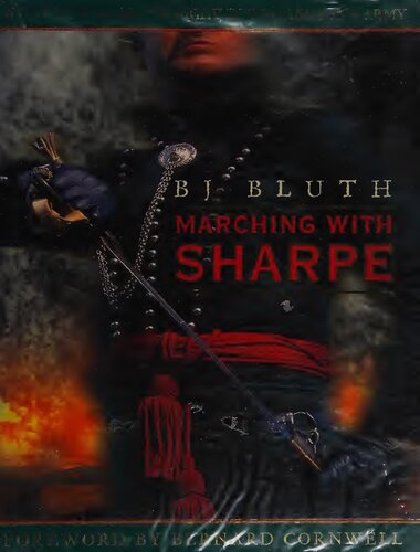 Marching With Sharpe What It Was Like To Fight In Wellingtons Army B J Bluth