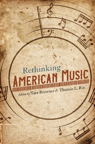 Rethinking American Music Tara Browner Editor Thomas Laurence Riis Editor