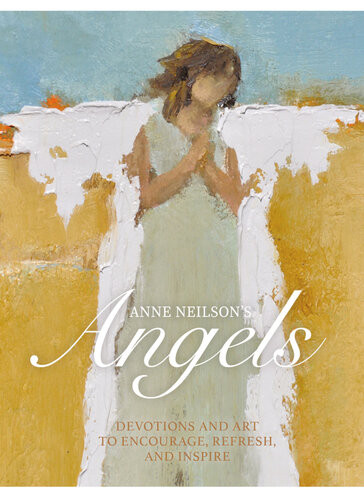Anne Neilsons Angels Devotions And Art To Encourage Refresh And Inspire Anne Neilson