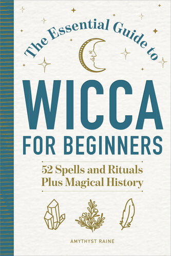 The Essential Guide To Wicca For Beginners 52 Spells And Rituals Plus Magical History Amythyst Raine