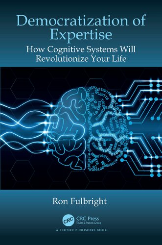 Democratization Of Expertise How Cognitive Systems Will Revolutionize Your Life Ron Fulbright