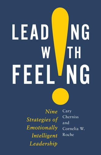 Leading With Feeling Nine Strategies Of Emotionally Intelligent Leadership Cary Cherniss
