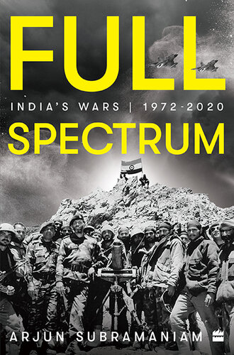 Full Spectrum Indias Wars 19722020 Subramaniam Arjun