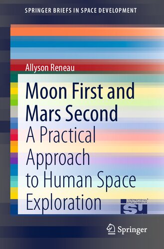 Moon First And Mars Second A Practical Approach To Human Space Exploration Allyson Reneau