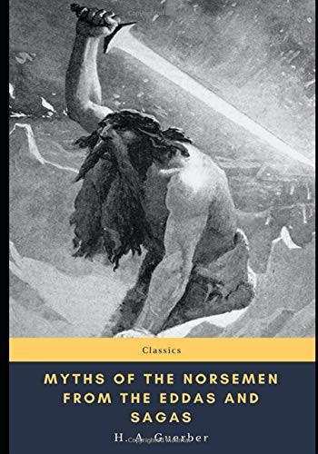Myths Of The Norsemen From The Eddas And Sagas H A Guerber