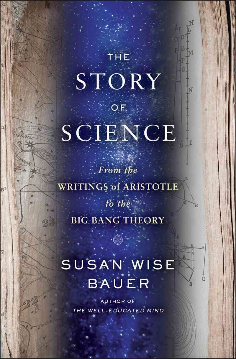 The Story Of Western Science From The Writings Of Aristotle To The Big Bang Theory Susan Wise Bauer