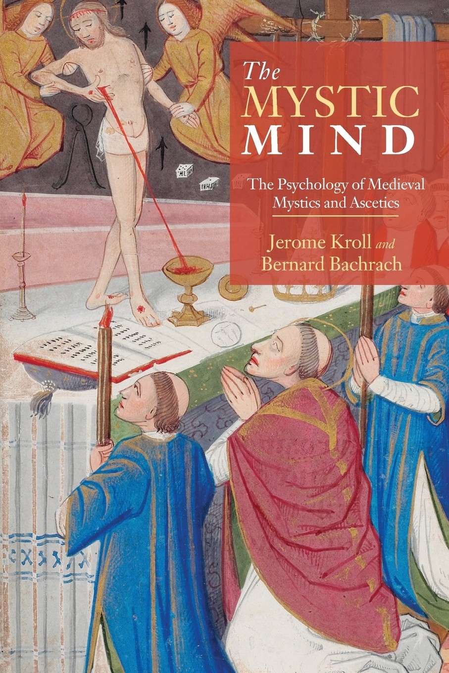 The Mystic Mind The Psychology Of Medieval Mystics And Ascetics Jerome Kroll Bernard Bachrach