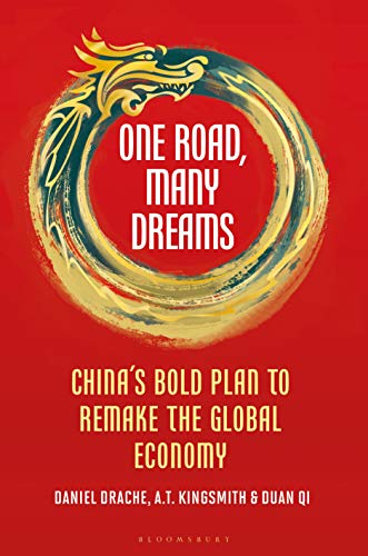 One Road Many Dreams Chinas Bold Plan To Remake The Global Economy Daniel Drache A T Kingsmith Duan Qi