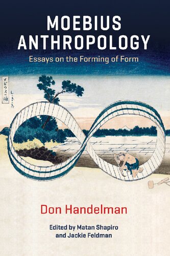 Moebius Anthropology Essays On The Forming Of Form Don Handelman