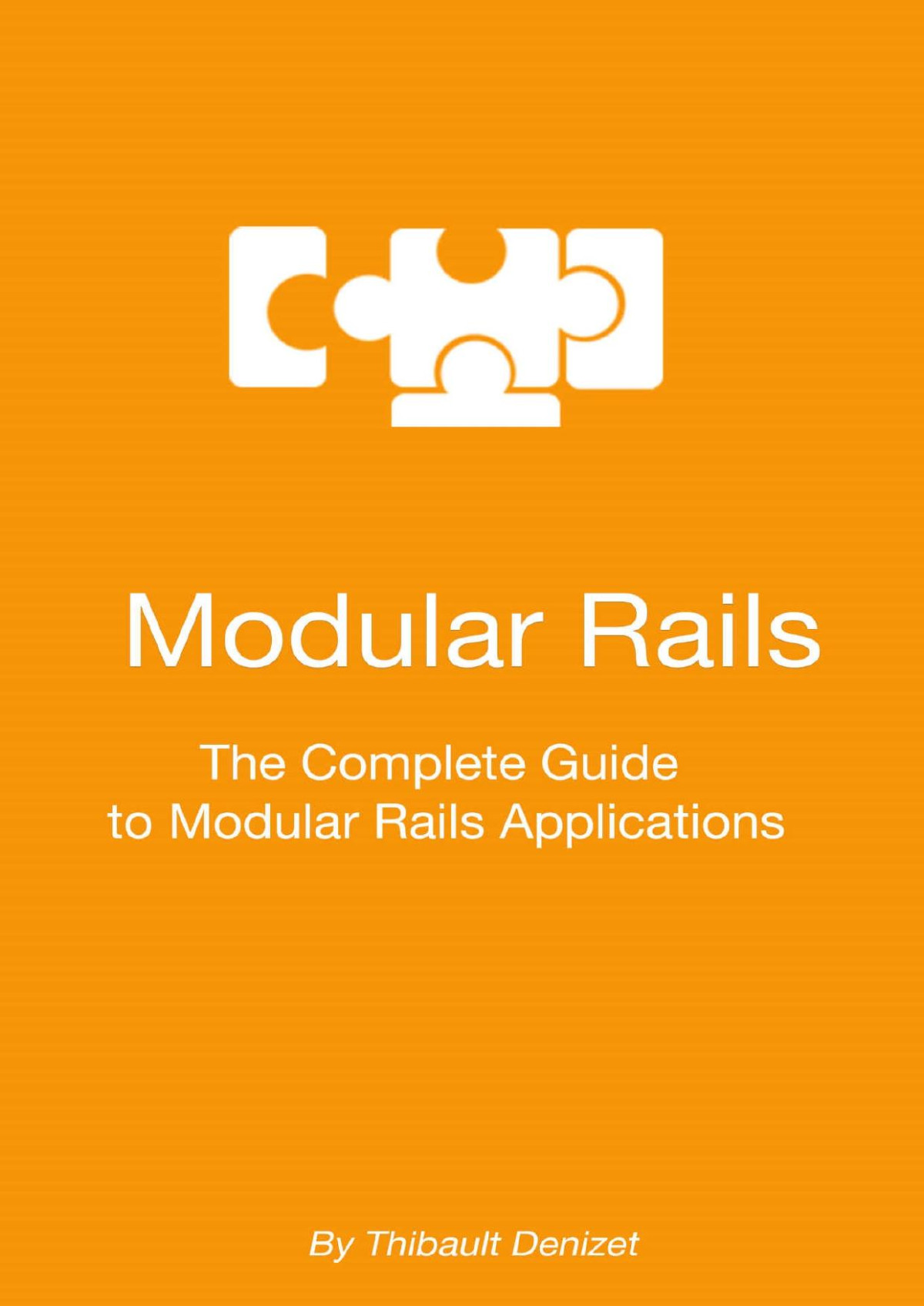 Modular Rails The Complete Guide To Modular Rails Applications Thibault Denizet Denizet