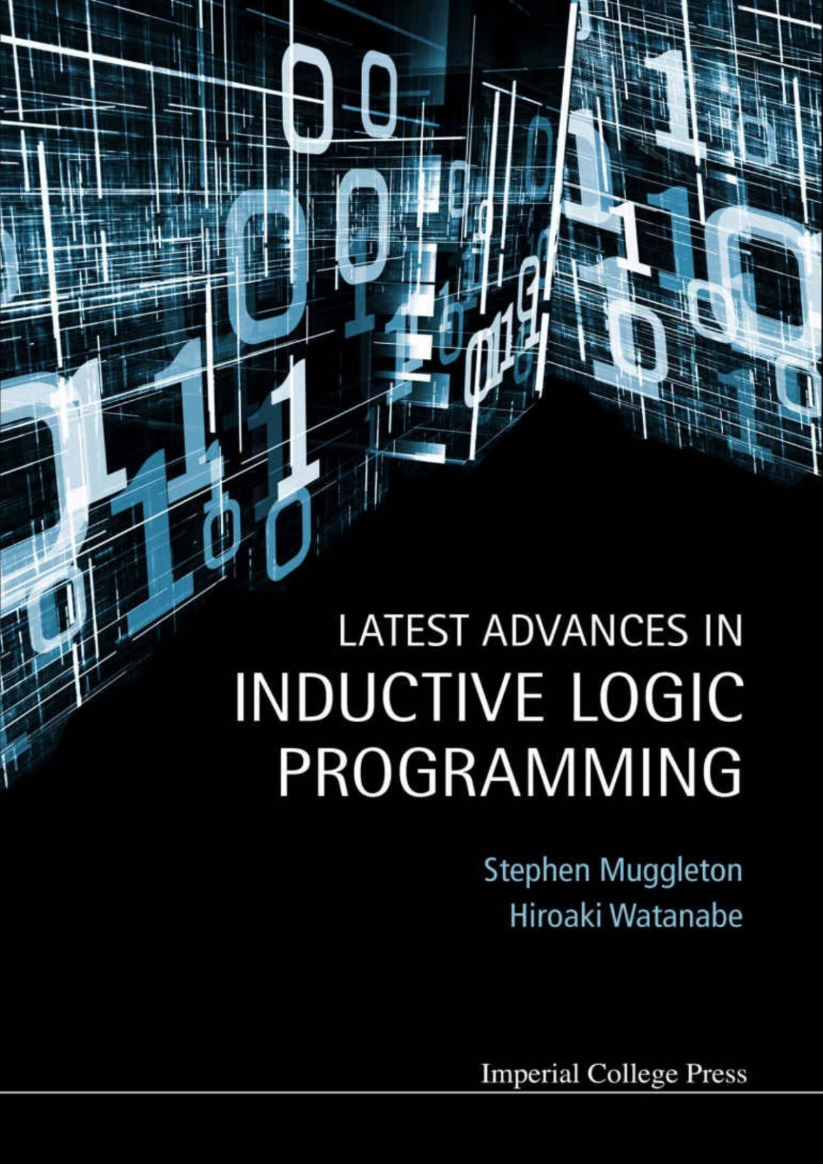 Latest Advances In Inductive Logic Programming Stephen H Muggleton Hiroaki Watanabe