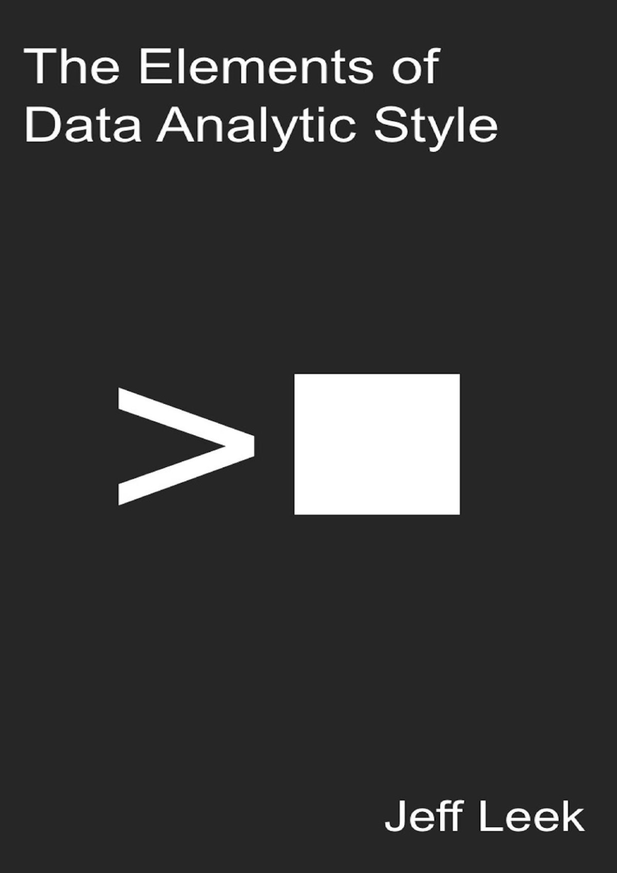 The Elements Of Data Analytic Style A Guide For People Who Want To Analyze Data Jeff Leek