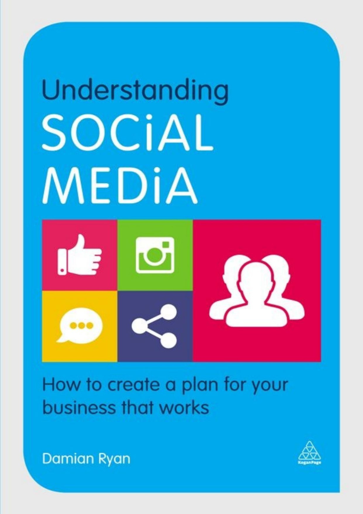 Understanding Social Media How To Create A Plan For Your Business That Works Damian Ryan Ryan