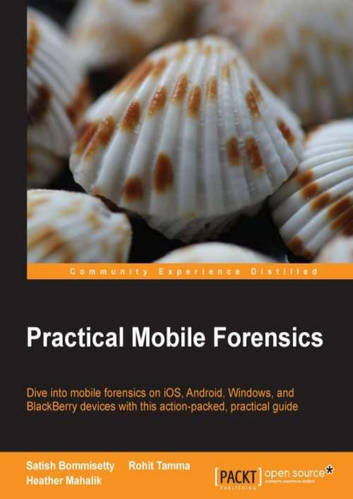 Practical Mobile Forensics Satish Bommisetty Rohit Tamma Heather Mahalik Bommisetty