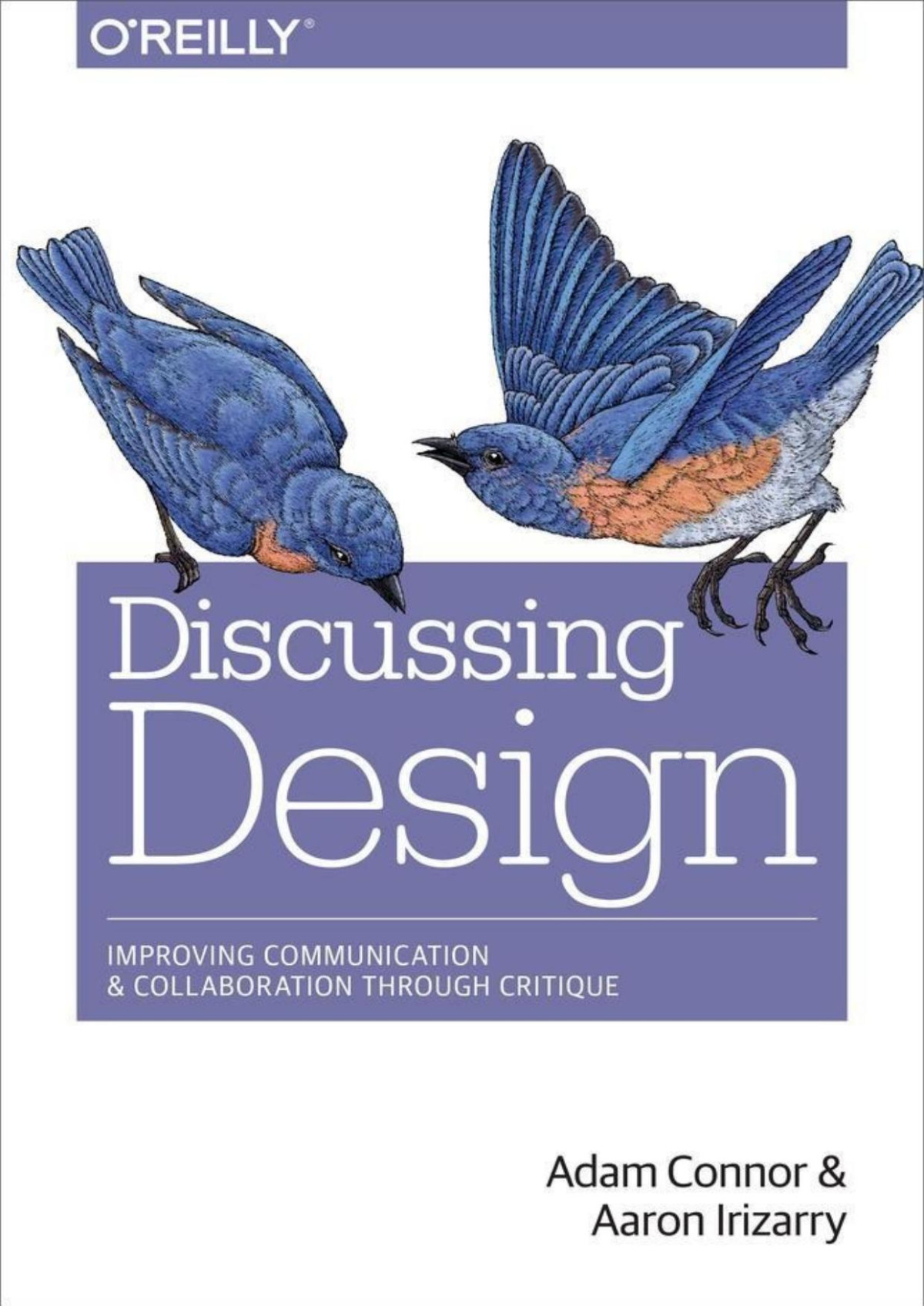 Discussing Design Improving Communication And Collaboration Through Critique Adam Connor Aaron Irizarry Connor
