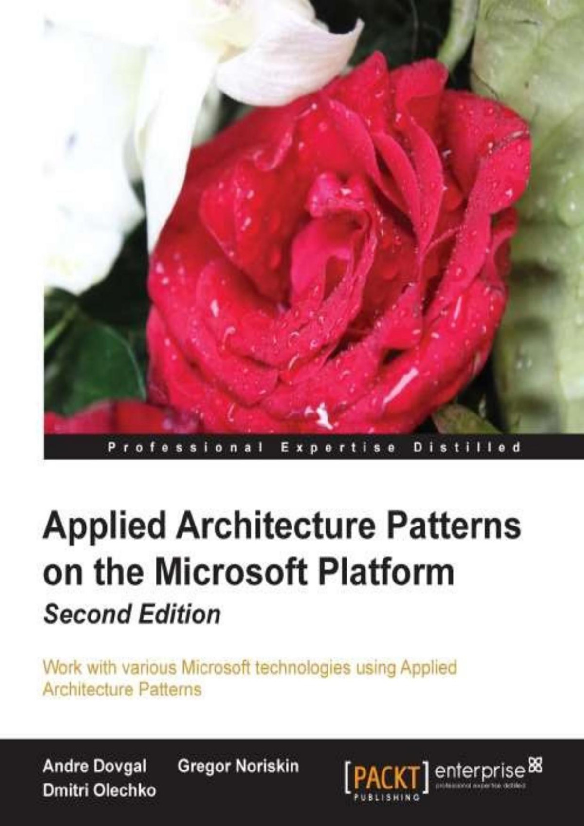Applied Architecture Patterns On The Microsoft Platform Second Edition Andre Dovgal Gregor Noriskin Dmitri Olechko Dovgal