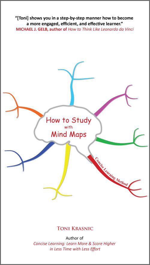 How To Study With Mind Maps The Concise Learning Method For Students And Lifelong Learners Toni Krasnic Krasnic