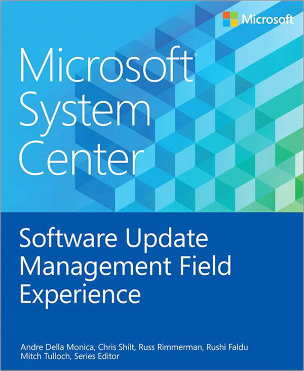 Microsoft System Center Software Update Management Field Experience Andre Della Monica Chris Shilt Russ Rimmerman Rushi Faldu