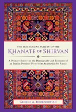 The 1820 Russian Survey Of The Khanate Of Shirvan A Primary Source On The Demography And Economy Of An Iranian Province Prior To Its Annexation By Russia George A Bournoutian