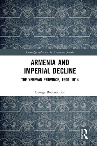 Armenia And Imperial Decline The Yerevan Province 19001914 George A Bournoutian