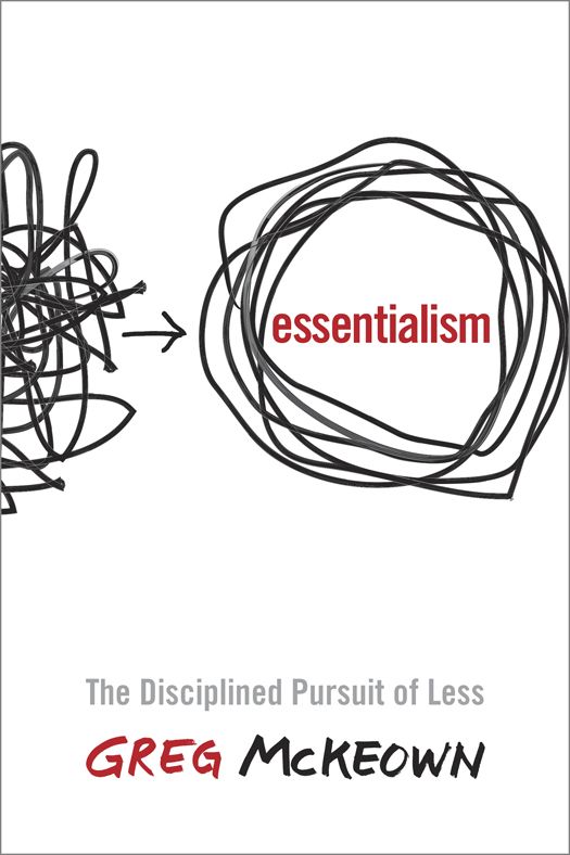 Essentialism The Disciplined Pursuit Of Less Greg Mckeown