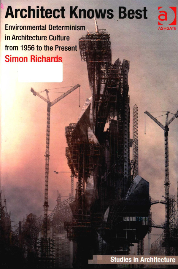 Architect Knows Best Environmental Determinism In Architecture Culture From 1956 To The Present Simon Richards