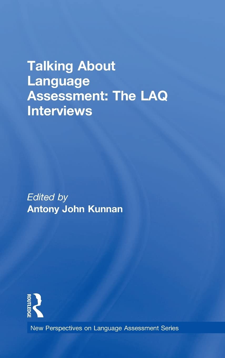 Talking About Language Assessment The Laq Interviews 2015th Edition Antony John Kunnan