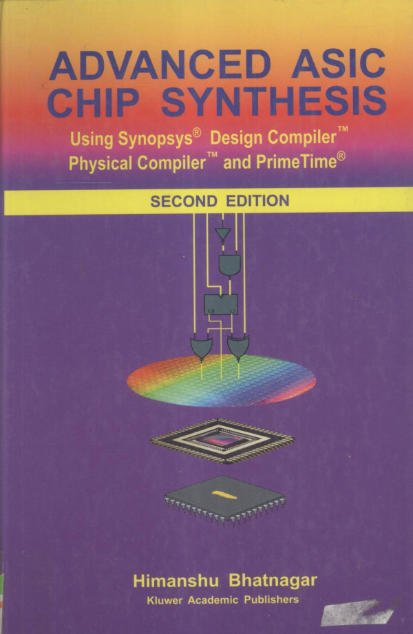 Advanced Asic Chip Synthesis Using Synopsys Design Compiler Physical Compiler And Primetime Second Edition 2002th Edition Himanshu Bhatnagar