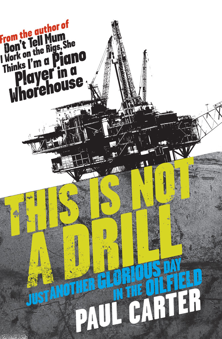 This Is Not A Drill Just Another Glorious Day In The Oilfield Paul Carter
