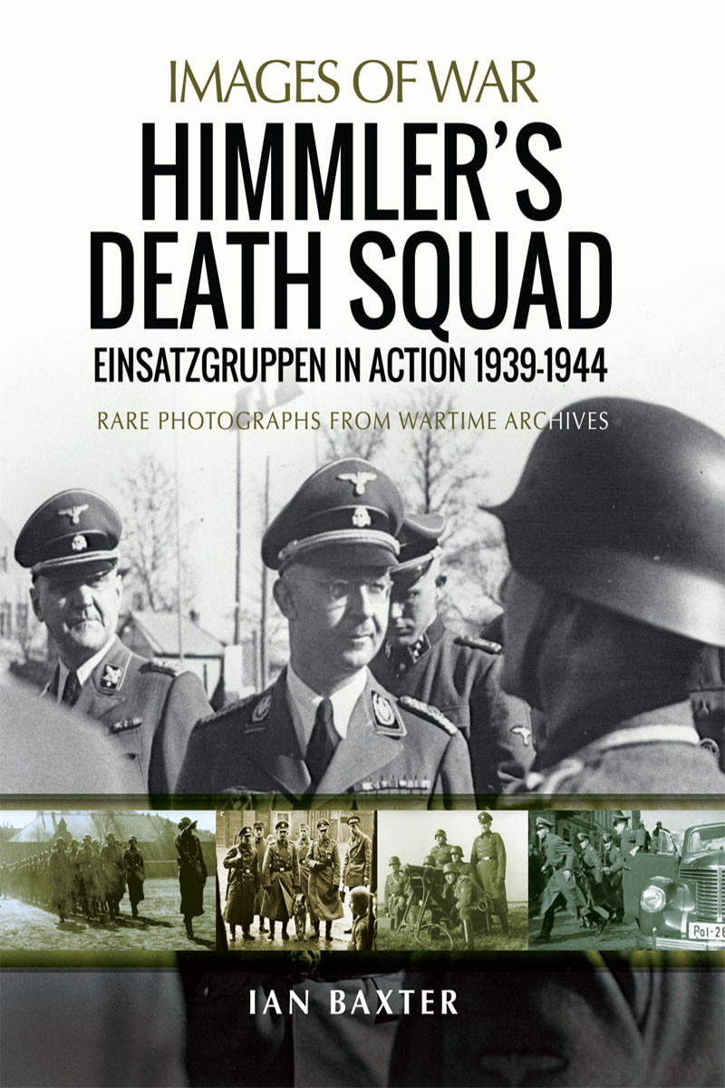 Himmlers Death Squad Einsatzgruppen In Action 19391945 1st Edition Ian Baxter