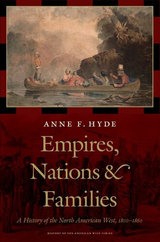 Empires Nations And Families A New History Of The North American West 18001860 Anne F Hyde