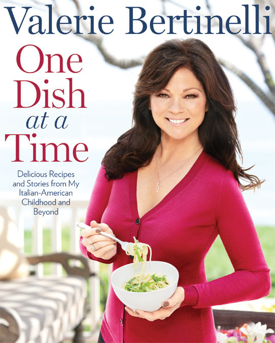 One Dish At A Time Delicious Recipes And Stories From My Italianamerican Childhood And Beyond Valerie Bertinelli