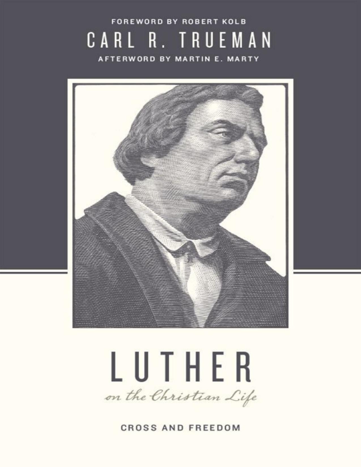 Luther On The Christian Life Cross And Freedom Carl R Trueman Stephen J Nichols Justin Taylor Robert Kolb