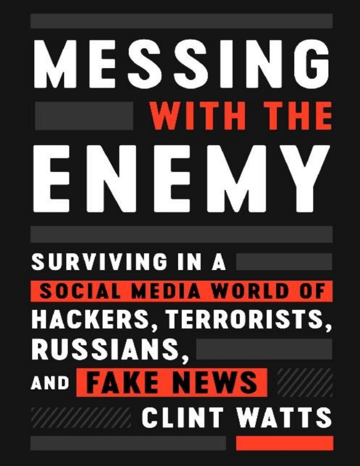Messing With The Enemy Surviving In A Social Media World Of Hackers Terrorists Russians And Fake News Clint Watts