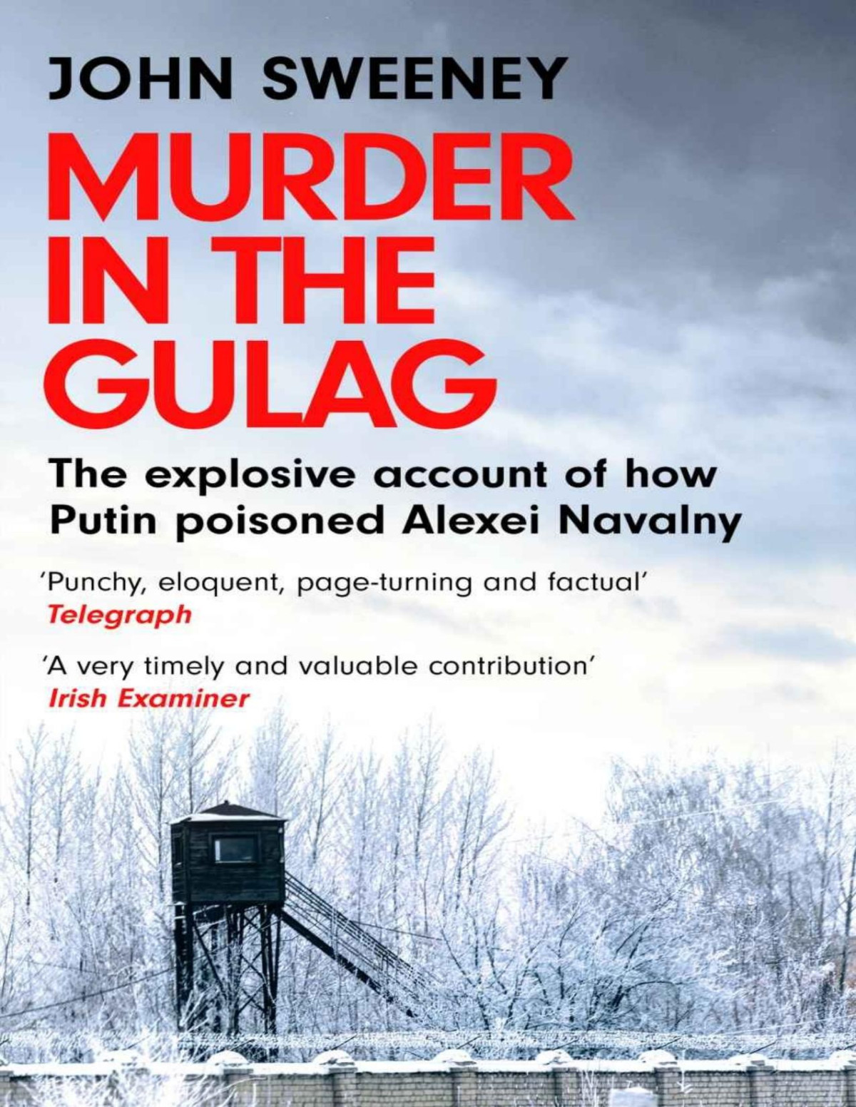 Murder In The Gulag The Life And Death Of Alexei Navalny John Sweeney