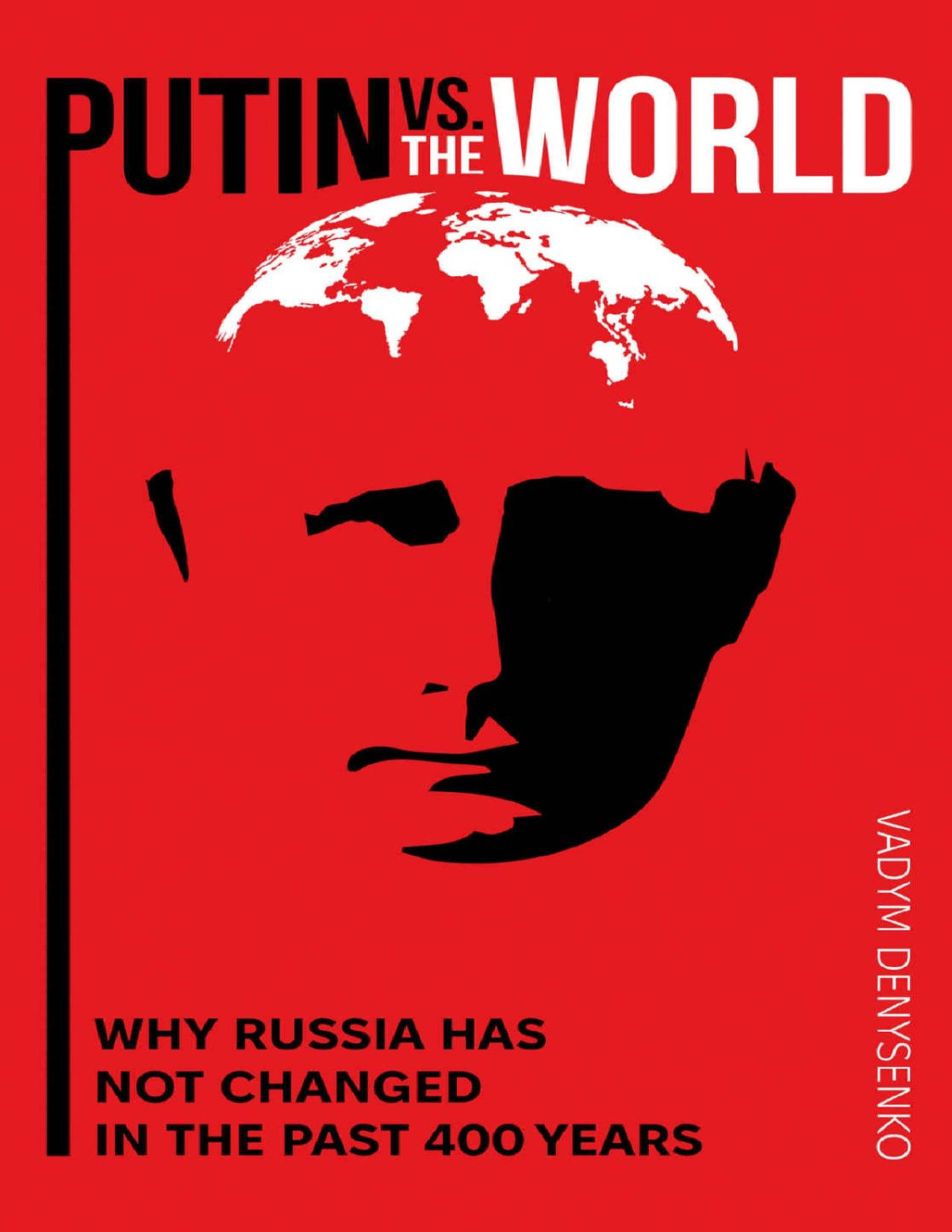 Putin Vs The World Why Russia Has Not Changed In The Past 400 Years The Russian Political System Throughout History Vadym Denysenko