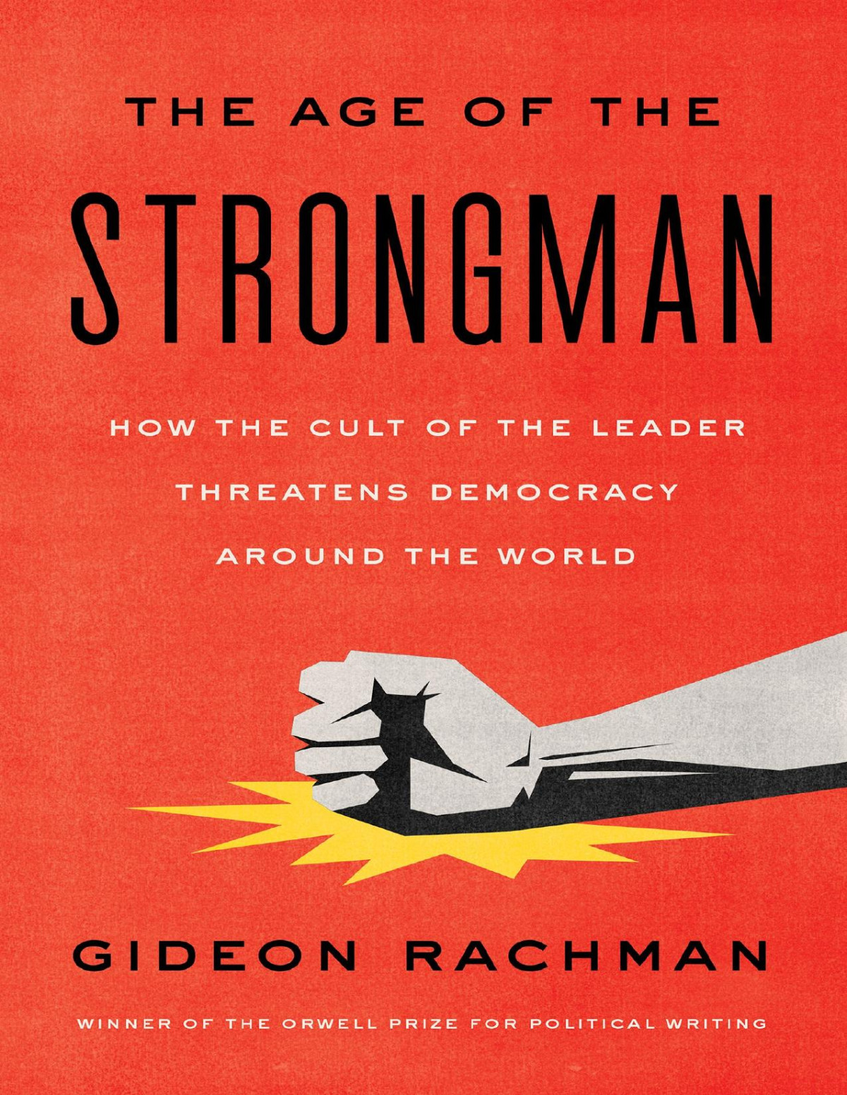 The Age Of The Strongman Gideon Rachman