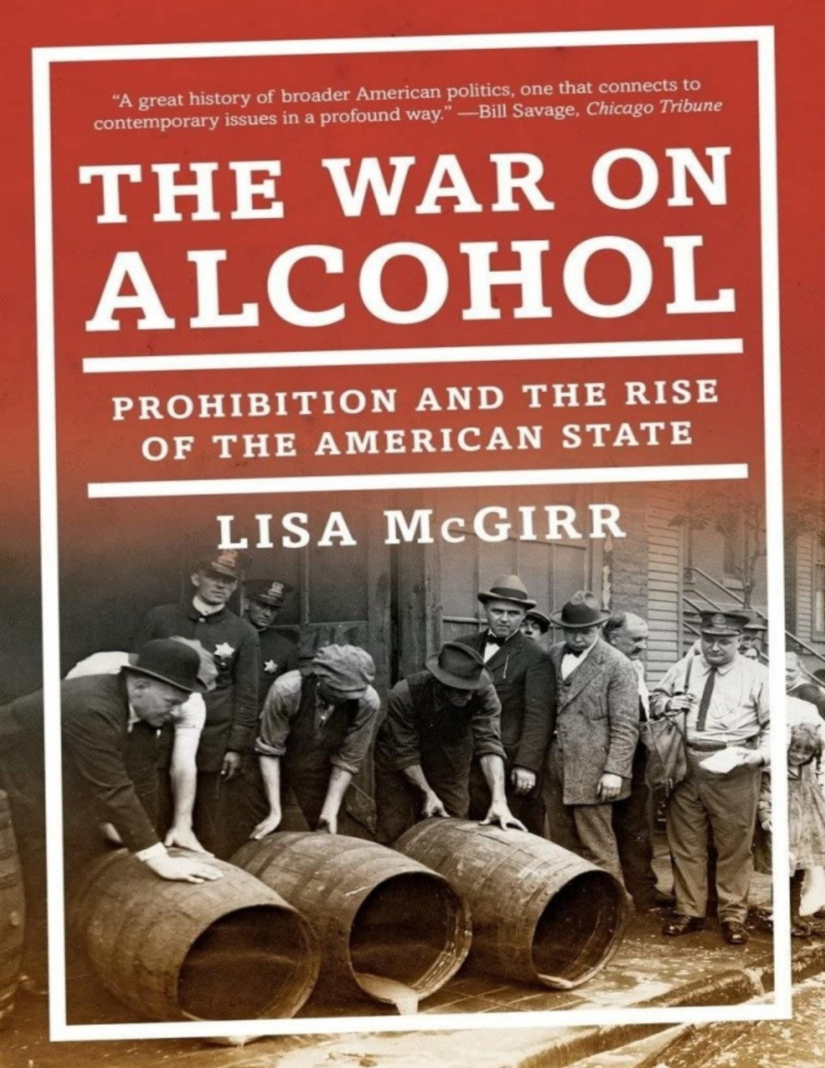 The War On Alcohol Prohibition And The Rise Of The American State Lisa Mcgirr