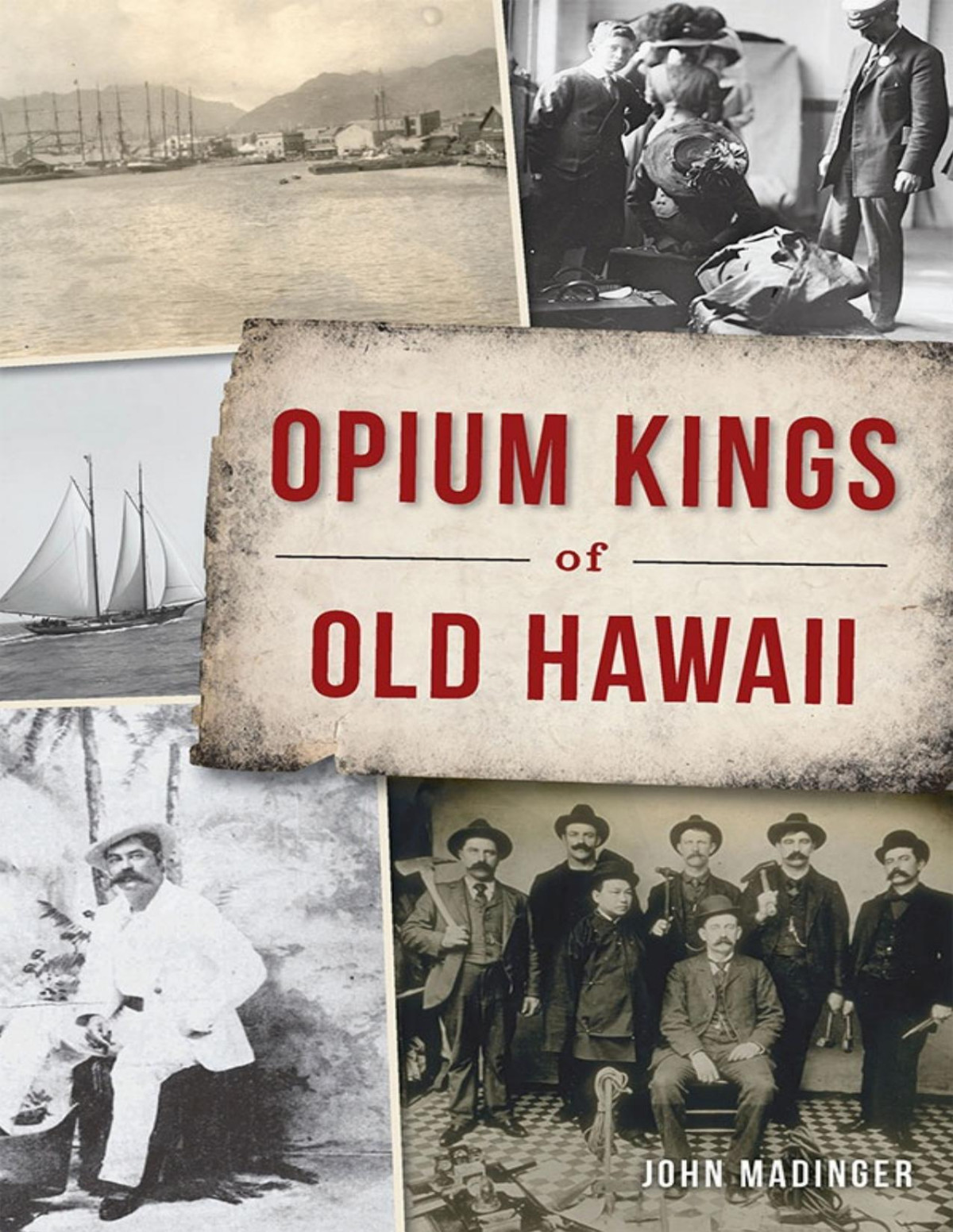 Opium Kings Of Old Hawaii John Madinger