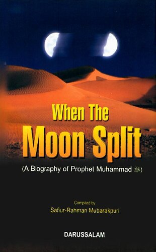 When The Moon Split A Biography Of Prophet Muhammad Safi Alrahman Mubarakfuri Tabassum Siraj Michael Richardson Badr Azimabadi