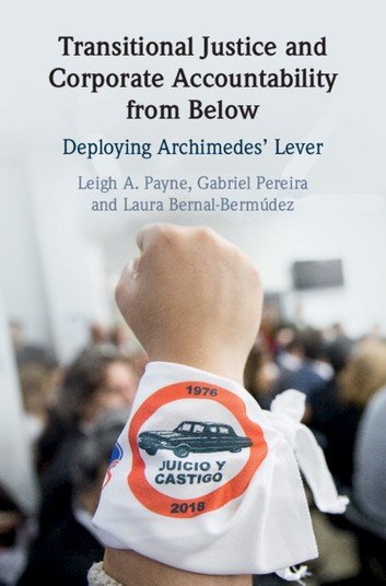 Transitional Justice And Corporate Accountability From Below Deploying Archimedes Lever Leigh A Payne